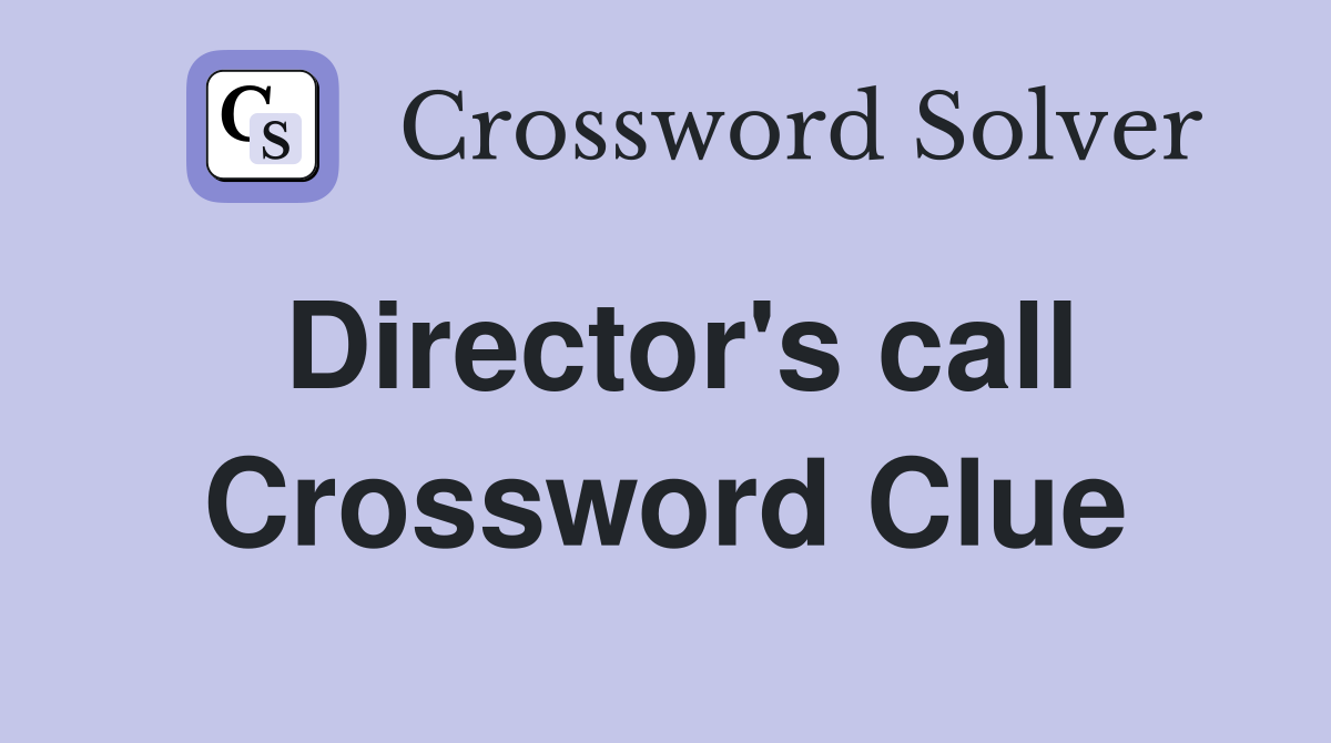 Director's call Crossword Clue Answers Crossword Solver